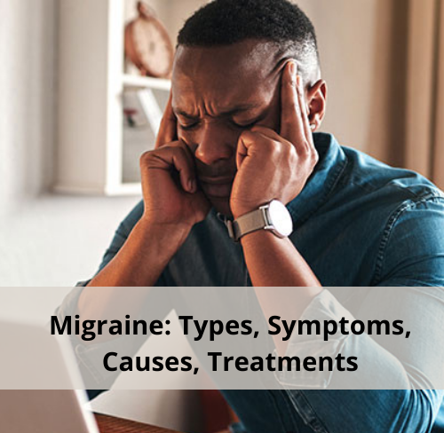 Migraine: Types, Symptoms, Causes, Treatments