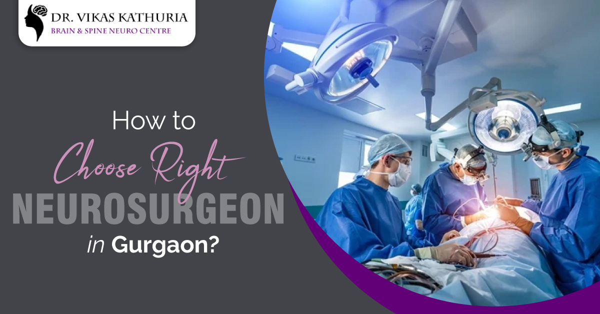 How to Choose Right Neurosurgeon in Gurgaon